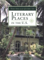 The Ideals Guide to Literary Places in the U.S - Michelle Prater Burke