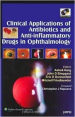 Clinical Applications of Antibiotics and Anti-Inflammatory Drugs in Ophthalmology - Ashok Garg