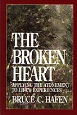 The Broken Heart: Applying the Atonement to Life's Experiences - Bruce C. Hafen