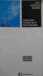 Fernando Pessoa ou o Poetodrama - José Augusto Seabra