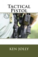 Tactical Pistol - Ken Jolly