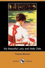 My Beautiful Lady and Nelly Dale (Dodo Press) - Thomas Woolner