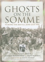 Ghosts on the Somme: Filming the Battle, June-July 1916 - Alastair H. Fraser, Steve Roberts, Andrew Robertshaw