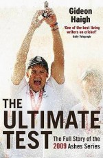 The Ultimate Test: The Story Of The 2009 Ashes Series - Gideon Haigh