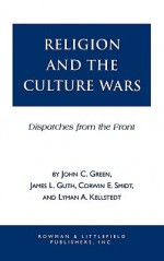 Religion and the Culuture Wars: Dispatches from the Front - John C. Green