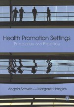 Health Promotion Settings: Principles and Practice - Angela Scriven, Margaret Hodgins