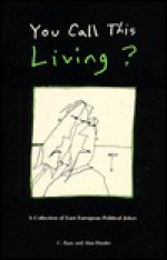 You Call This Living?: A Collection Of East European Political Jokes - C. Banc, Alan Dundes