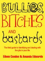 Bullies, Bitches and Bastards - Eileen Condon, Amanda Edwards