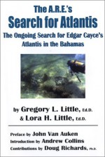 The A.R.E.'s Search for Atlantis: The Ongoing Search for Edgar Cayce's Atlantis in the Bahamas - Gregory L. Little, Lora Little