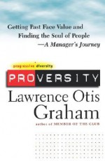 Proversity: Getting Past Face Value and Finding the Soul of People -- A Manager's Journey - Lawrence Otis Graham