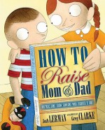 How to Raise Mom and Dad - Josh Lerman, Greg Clarke