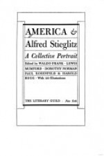 America & Alfred Stieglitz - A collective Portrait - Waldo David Frank, Lewis Mumford, Dorothy Norman, Paul Rosenfeld, Harold Rugg