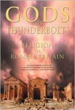 Gods with Thunderbolts: Religion in Roman Britain - Guy de la Bedoyere