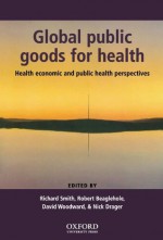 Global Public Goods for Health: Health economic and public health perspectives - Richard Smith, David Woodward, Robert Beaglehole