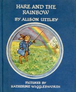 Hare and the Rainbow - Alison Uttley, Katherine Wigglesworth