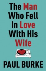 The Man Who Fell In Love With His Wife - Paul Burke