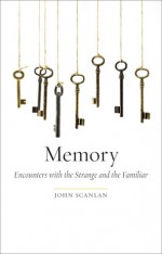 Memory: Encounters with the Strange and the Familiar - John Scanlan