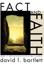 Fact and Faith: Coming to Grips with Miracles in the New Testament - David Lyon Bartlett