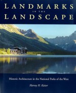 Landmarks in the Landscape: Historic Architecture in the National Parks of the West - Harvey Kaiser