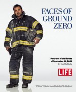 Faces of Ground Zero: Portraits of the Heroes of September 11, 2001 - Rudolph W. Giuliani, Joe McNally, Life Magazine