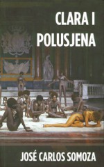 Clara i polusjena - José Carlos Somoza, Tamara Horvat Kanjera