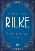 Es wartet eine Welt Lebensweisheiten (German Edition) - Rainer Maria Rilke, Günter Stolzenberger