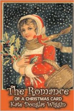 The Romance of a Christmas Card - Kate Douglas Wiggin