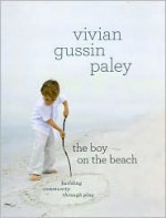 The Boy on the Beach: Building Community through Play - Vivian Gussin Paley