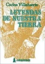 Leyendas de Nuestra Tierra - Carlos Villafuerte