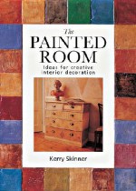 The Painted Room: Ideas For Creative Interior Decoration - Kerry Skinner