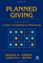 Planned Giving: A Guide to Fundraising and Philanthropy (Wiley Nonprofit Law, Finance and Management Series) - Ronald R. Jordan, Katelyn L. Quynn