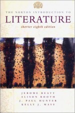 The Norton Introduction to Literature, Shorter Eighth Edition - Jerome Beaty, Alison Booth, J. Paul Hunter, Kelly J. Mays