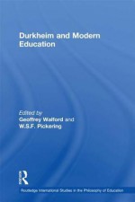 Durkheim and Modern Education - W.S.F. Pickering, Geoffrey Walford