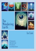 The Wandering Earth: Classic Science Fiction Collection - Cixin Liu