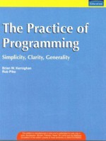 The Practice of Programming: Simplicity Clarity Generality - Brian W. Kernighan, Rob Pike