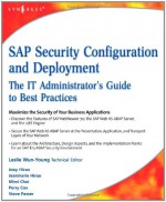 SAP Security Configuration and Deployment: The IT Administrator's Guide to Best Practices - Leslie Wun-Young, Perry Cox, Mimi Choi, Steven Passer