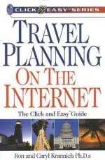 Travel Planning on the Internet: The Click and Easy(tm) Guide - Ron Krannich, Caryl Krannich