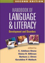 Handbook of Language and Literacy, Second Edition: Development and Disorders - C Addison Stone, Elaine R Silliman, Barbara J Ehren, Geraldine P Wallach