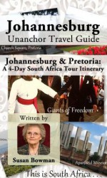 Johannesburg Unanchor Travel Guide - Johannesburg/Pretoria: A 4-Day South Africa Tour Itinerary - Susan Bowman, Unanchor .com