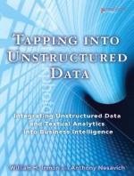 Tapping Into Unstructured Data: Integrating Unstructured Data and Textual Analytics Into Business Intelligence - William H. Inmon