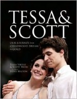 Tessa and Scott: Our Journey from Childhood Dream to Gold - Tessa Virtue, Scott Moir, Steve Milton, David Pelletier