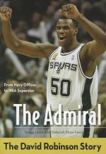 The Admiral: The David Robinson Story - Gregg Lewis, Deborah Shaw Lewis