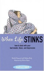 When Life Stinks: How to Deal with Your Bad Moods, Blues, and Depression (Sunscreen) - Michel Piquemal, Melissa Daly, Olivier Tossan