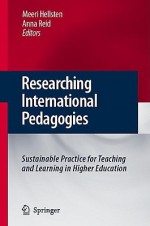 Researching International Pedagogies: Sustainable Practice for Teaching and Learning in Higher Education - Meeri Hellstén, Anna Reid