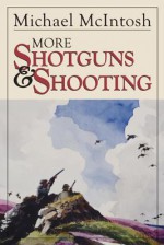 More Shotguns and Shooting - Michael McIntosh, Bruce Langton