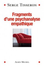 Fragments d'une psychanalyse empathique (ESSAIS DOC.) (French Edition) - Serge Tisseron