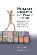 Human Rights and Public Finance: Budgets and the Promotion of Economic and Social Rights - Aoife Nolan, Colin Harvey