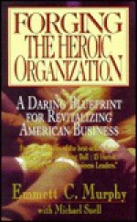 Forging the Heroic Organization - Emmett C. Murphy