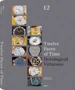 Twelve Faces of Time: Horological Virtuosos - Elizabeth Doerr, Ralf Baumgarten