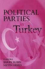 Political Parties in Turkey - Barry Rubin, Metin Heper